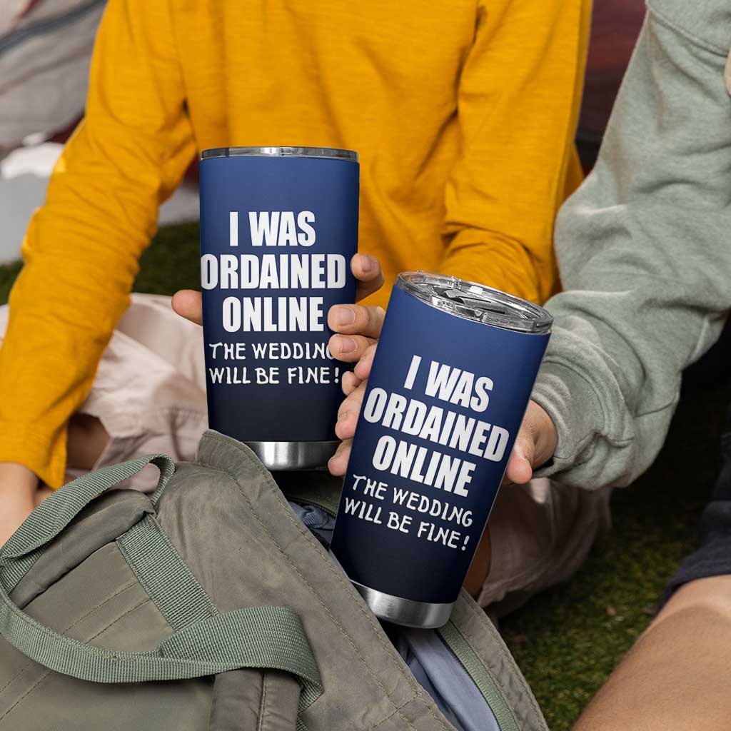 Wedding Officiants Tumbler Cup Funny Gifts I Was Ordained Online The Wedding Will Be Fine