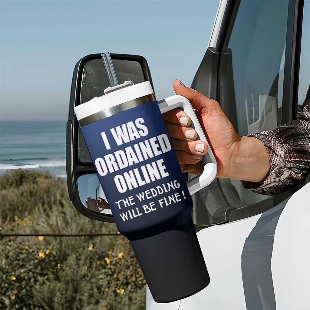 Wedding Officiants Tumbler With Handle Funny Gifts I Was Ordained Online The Wedding Will Be Fine