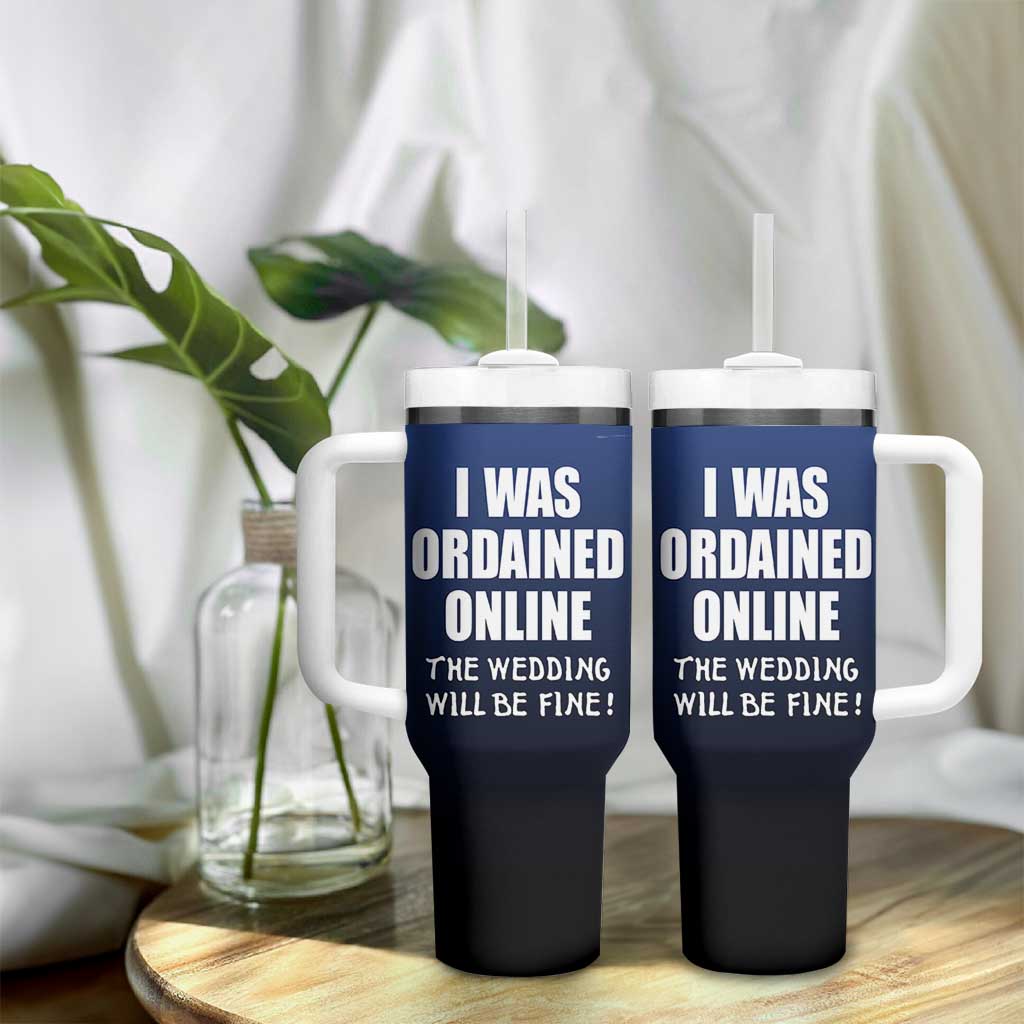 Wedding Officiants Tumbler With Handle Funny Gifts I Was Ordained Online The Wedding Will Be Fine