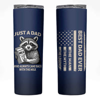 Just A Dad Who Came Back With The Milk Skinny Tumbler Father's Day Raccoon Dark Humor