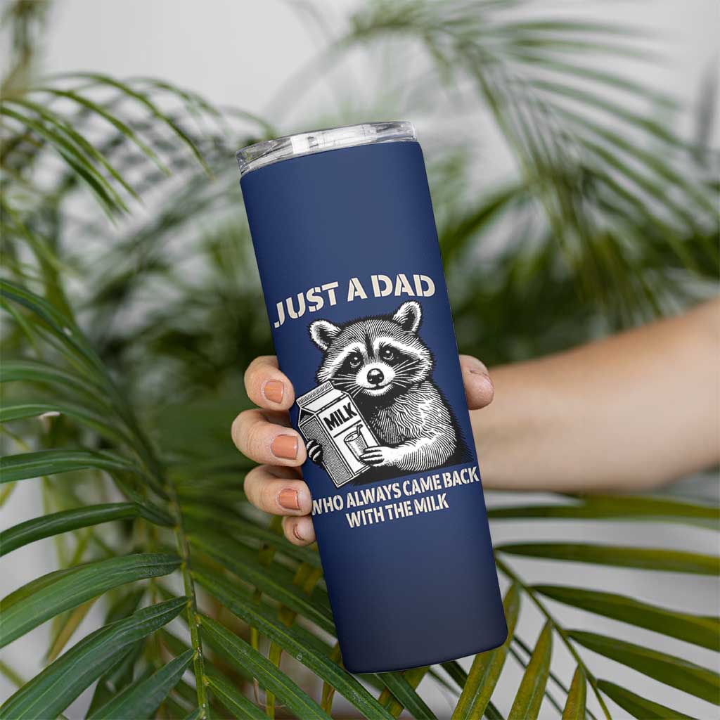 Just A Dad Who Came Back With The Milk Skinny Tumbler Father's Day Raccoon Dark Humor