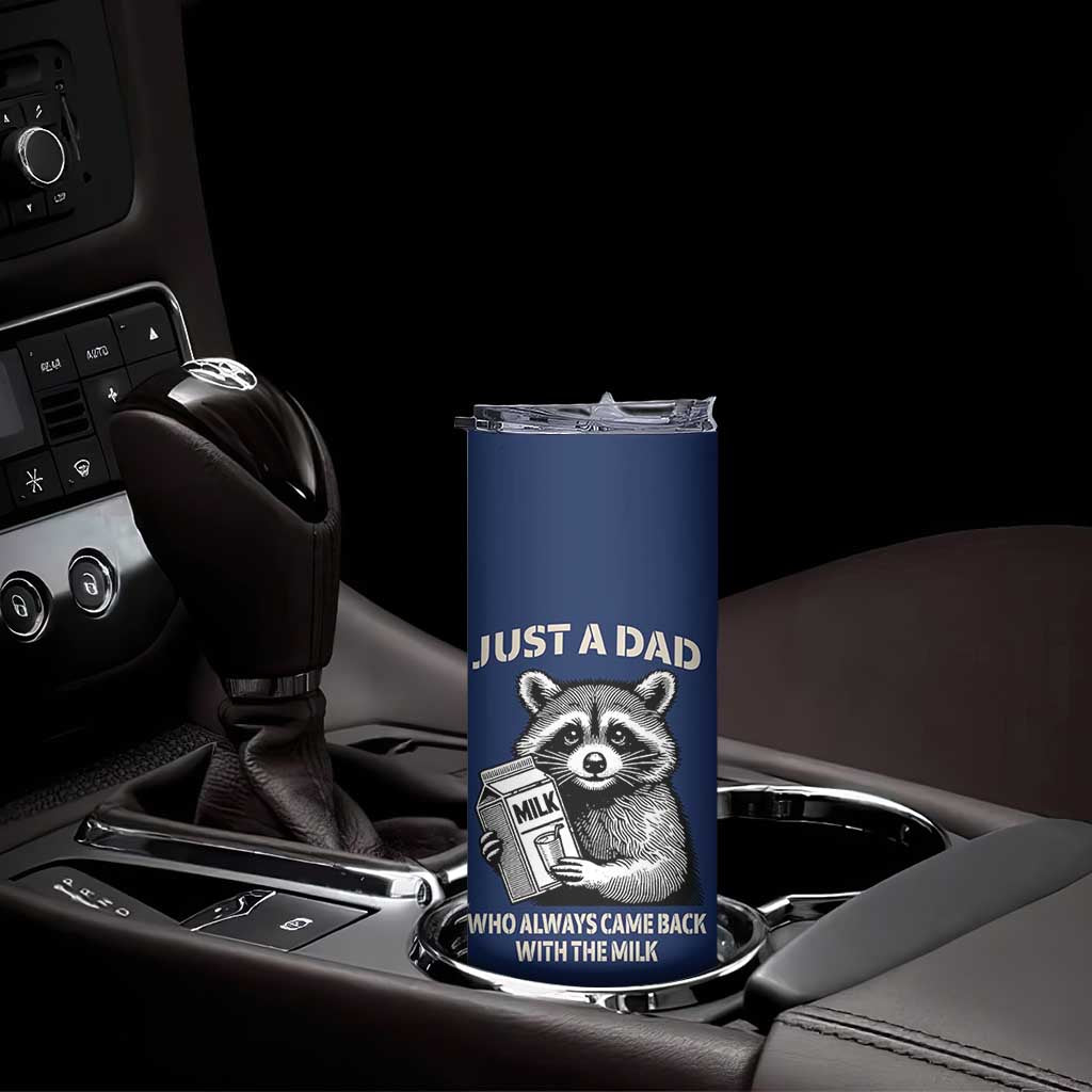 Just A Dad Who Came Back With The Milk Skinny Tumbler Father's Day Raccoon Dark Humor