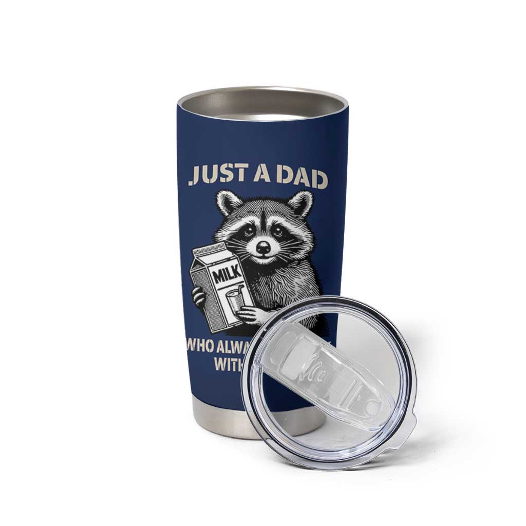 Just A Dad Who Came Back With The Milk Tumbler Cup Father's Day Raccoon Dark Humor