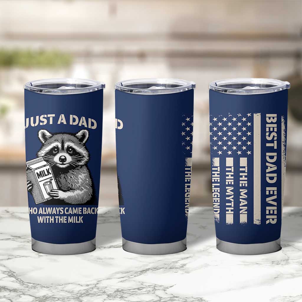 Just A Dad Who Came Back With The Milk Tumbler Cup Father's Day Raccoon Dark Humor
