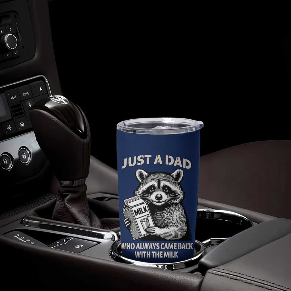 Just A Dad Who Came Back With The Milk Tumbler Cup Father's Day Raccoon Dark Humor
