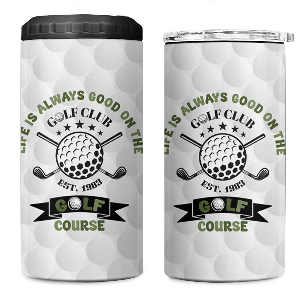 Funny Golfer 4 in 1 Can Cooler Tumbler Life Is Always Good On The Golf Course - Wonder Print Shop