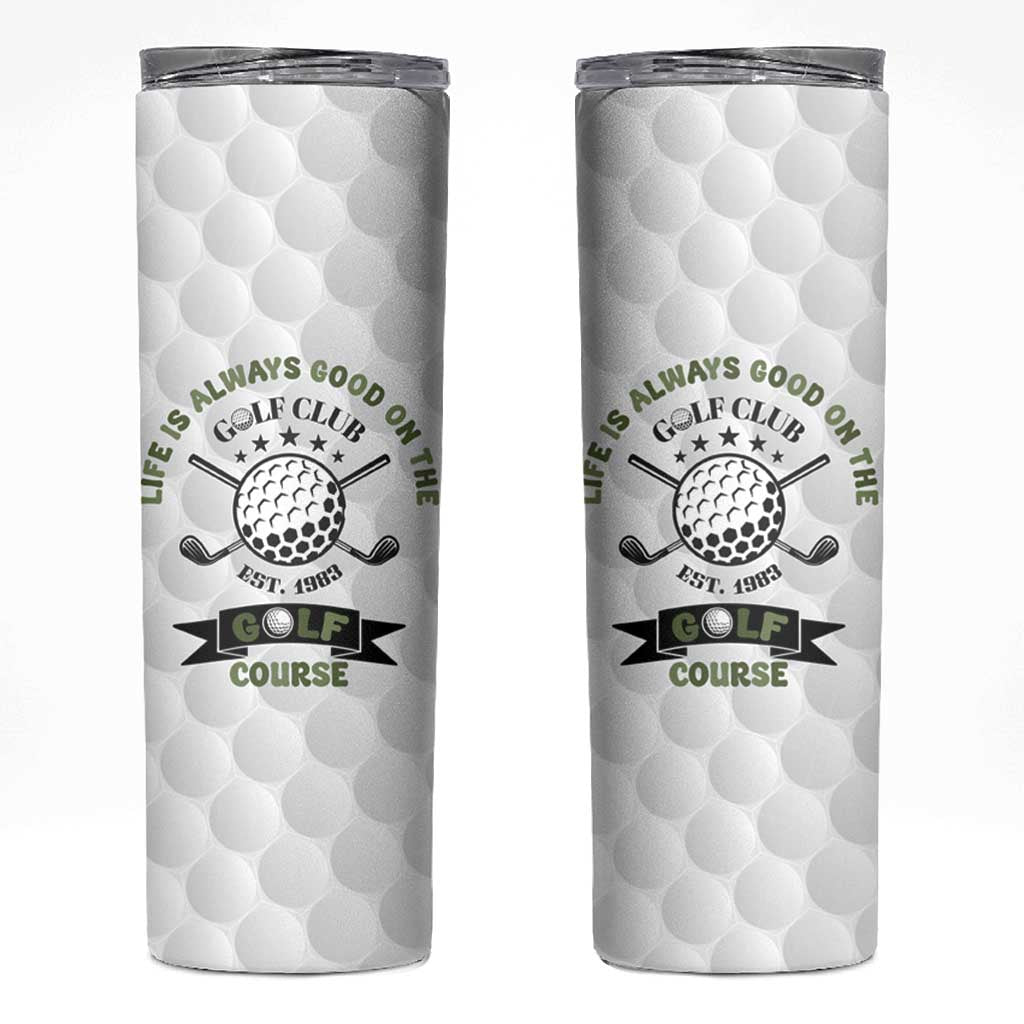 Funny Golfer Skinny Tumbler Life Is Always Good On The Golf Course - Wonder Print Shop