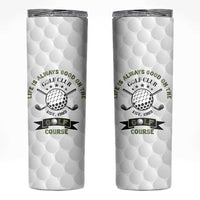 Funny Golfer Skinny Tumbler Life Is Always Good On The Golf Course - Wonder Print Shop