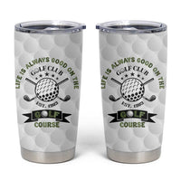 Funny Golfer Tumbler Cup Life Is Always Good On The Golf Course - Wonder Print Shop