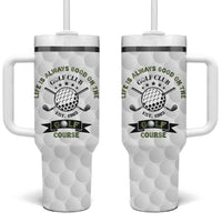 Funny Golfer Tumbler With Handle Life Is Always Good On The Golf Course - Wonder Print Shop