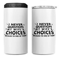 Funny Husband Joke 4 in 1 Can Cooler Tumbler I Never Question My Wifes Choices Valentines Gifts For Husband