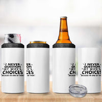 Funny Husband Joke 4 in 1 Can Cooler Tumbler I Never Question My Wifes Choices Valentines Gifts For Husband
