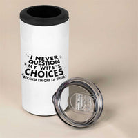 Funny Husband Joke 4 in 1 Can Cooler Tumbler I Never Question My Wifes Choices Valentines Gifts For Husband