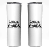 Funny Husband Joke Skinny Tumbler I Never Question My Wifes Choices Valentines Gifts For Husband