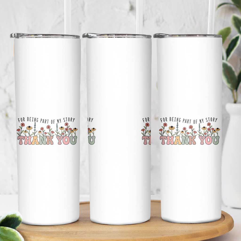Goodbye Gifts Skinny Tumbler Thank You For Being Part Of My Story Wild Flowers