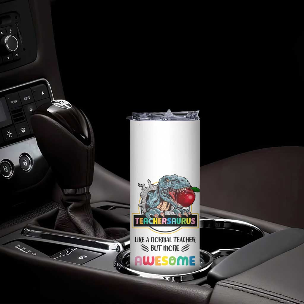 Teacher Dinosaur Back to School Skinny Tumbler Teachersaurus Like A Normal Teacher But More Awesome - Wonder Print Shop