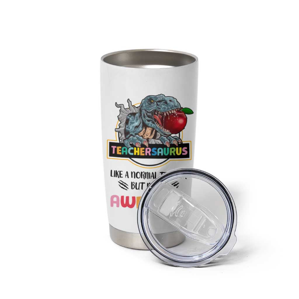 Teacher Dinosaur Back to School Tumbler Cup Teachersaurus Like A Normal Teacher But More Awesome - Wonder Print Shop