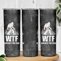 WTF Wheres The Fish Skinny Tumbler Funny Bigfoot Fishing Gifts Fathers Day