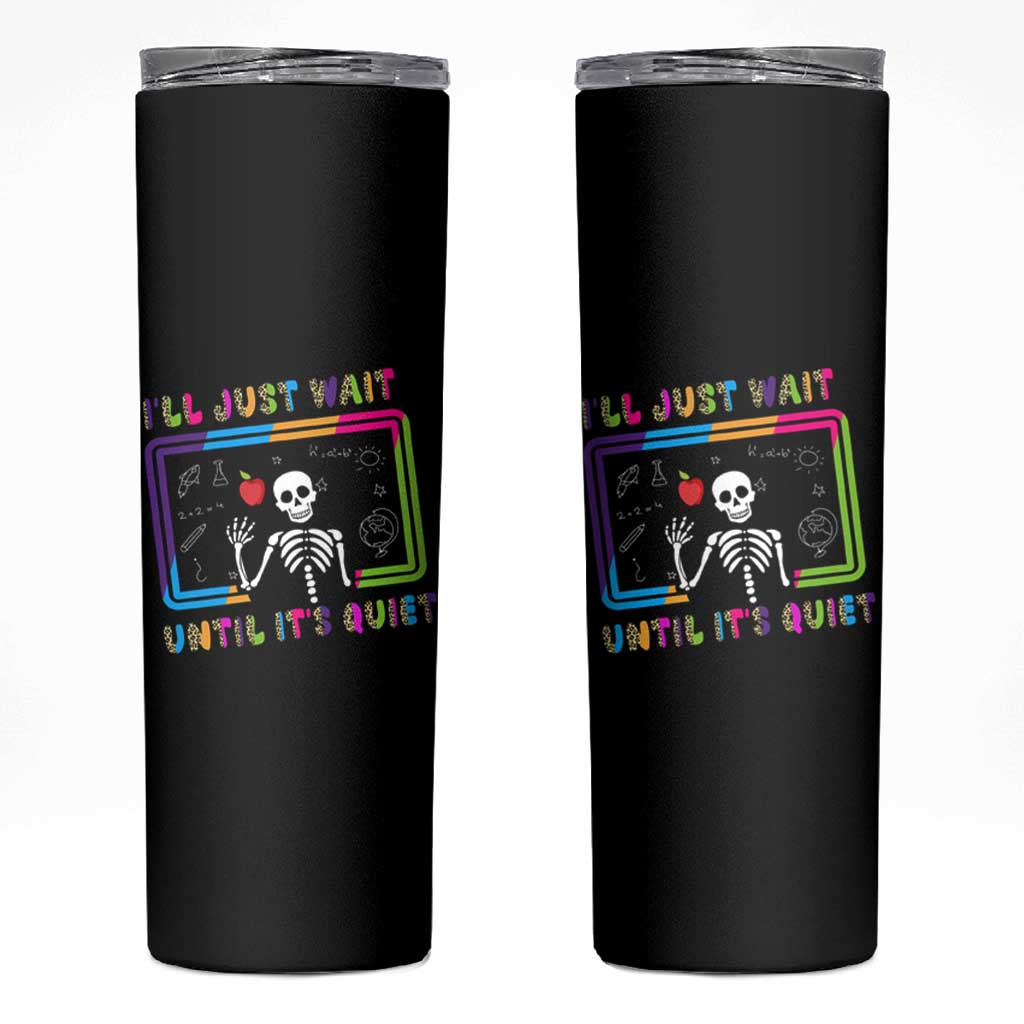 Funny Teacher Appreciation Gifts Skinny Tumbler I'll Just Wait Until It's Quiet - Wonder Print Shop