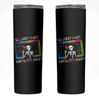 Funny Teacher Appreciation Gifts Skinny Tumbler I'll Just Wait Until It's Quiet - Wonder Print Shop