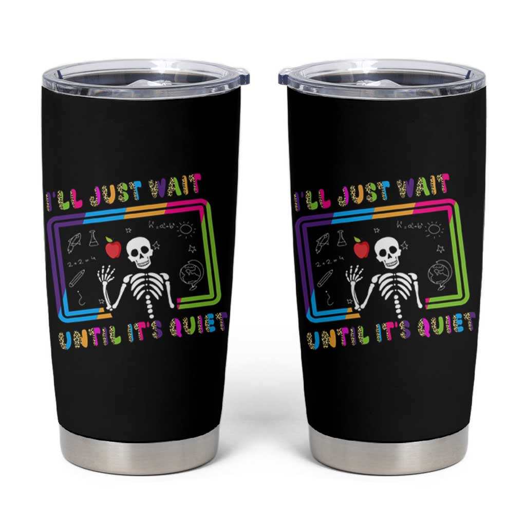 Funny Teacher Appreciation Gifts Tumbler Cup I'll Just Wait Until It's Quiet - Wonder Print Shop