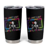 Funny Teacher Appreciation Gifts Tumbler Cup I'll Just Wait Until It's Quiet - Wonder Print Shop