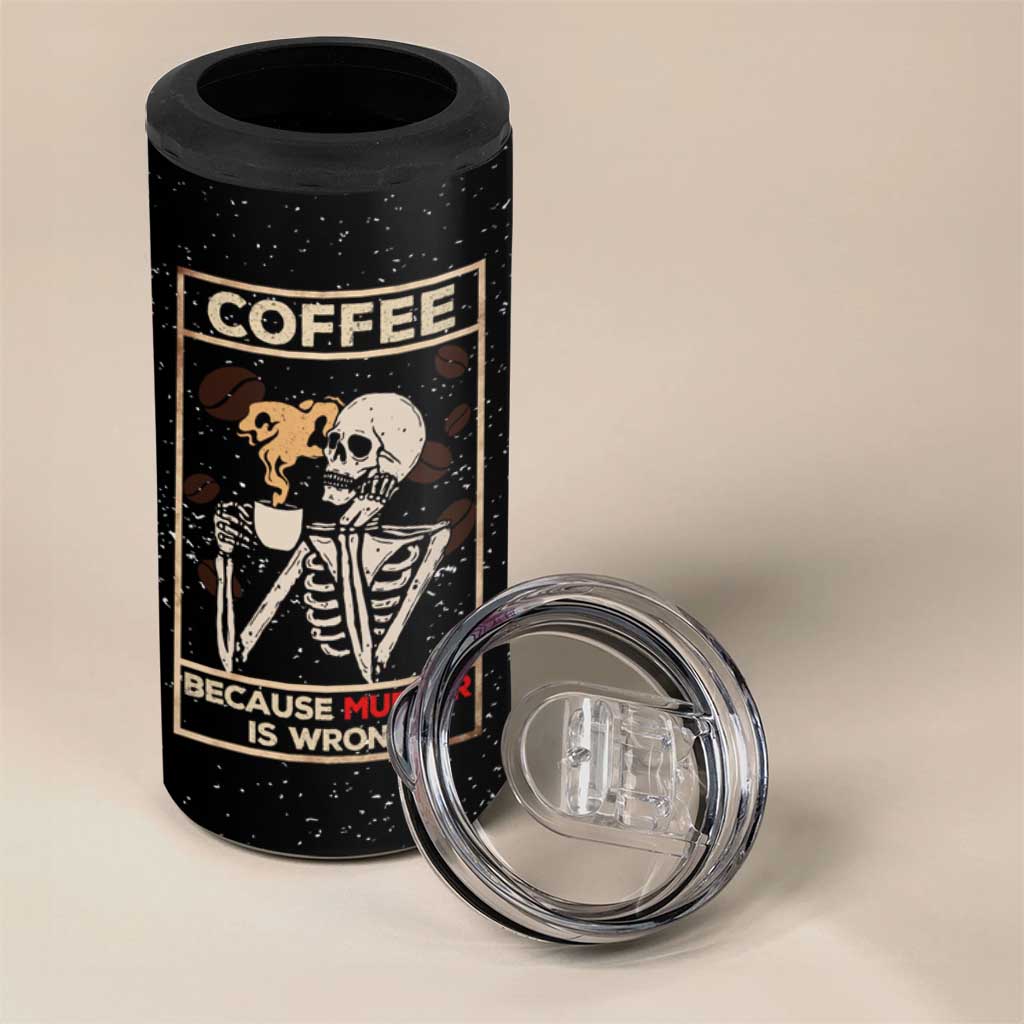 Coffee Because Murder Is Wrong 4 in 1 Can Cooler Tumbler Funny Skeleton Skull - Wonder Print Shop