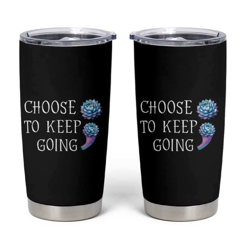 Suicide Prevention Awareness Tumbler Cup Teal Purple Semicolon Choose To Keep Going Support Therapist Psychologist - Wonder Print Shop