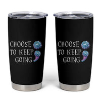 Suicide Prevention Awareness Tumbler Cup Teal Purple Semicolon Choose To Keep Going Support Therapist Psychologist - Wonder Print Shop