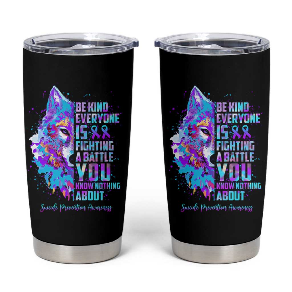 Suicide Prevention Awareness Tumbler Cup Teal Purple Ribbon Wolf Be Kind Everyone Is Fighting A Battle You Know Nothing About - Wonder Print Shop