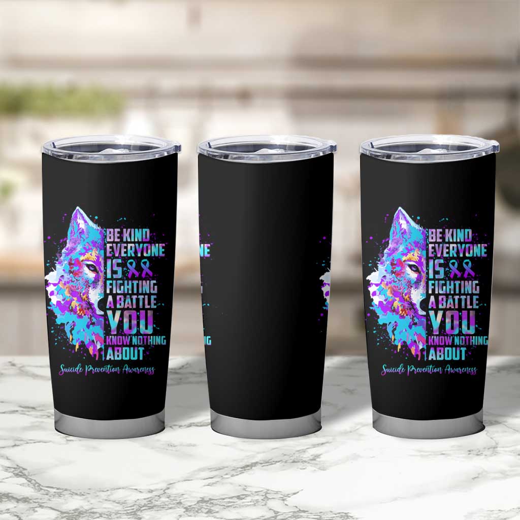 Suicide Prevention Awareness Tumbler Cup Teal Purple Ribbon Wolf Be Kind Everyone Is Fighting A Battle You Know Nothing About - Wonder Print Shop