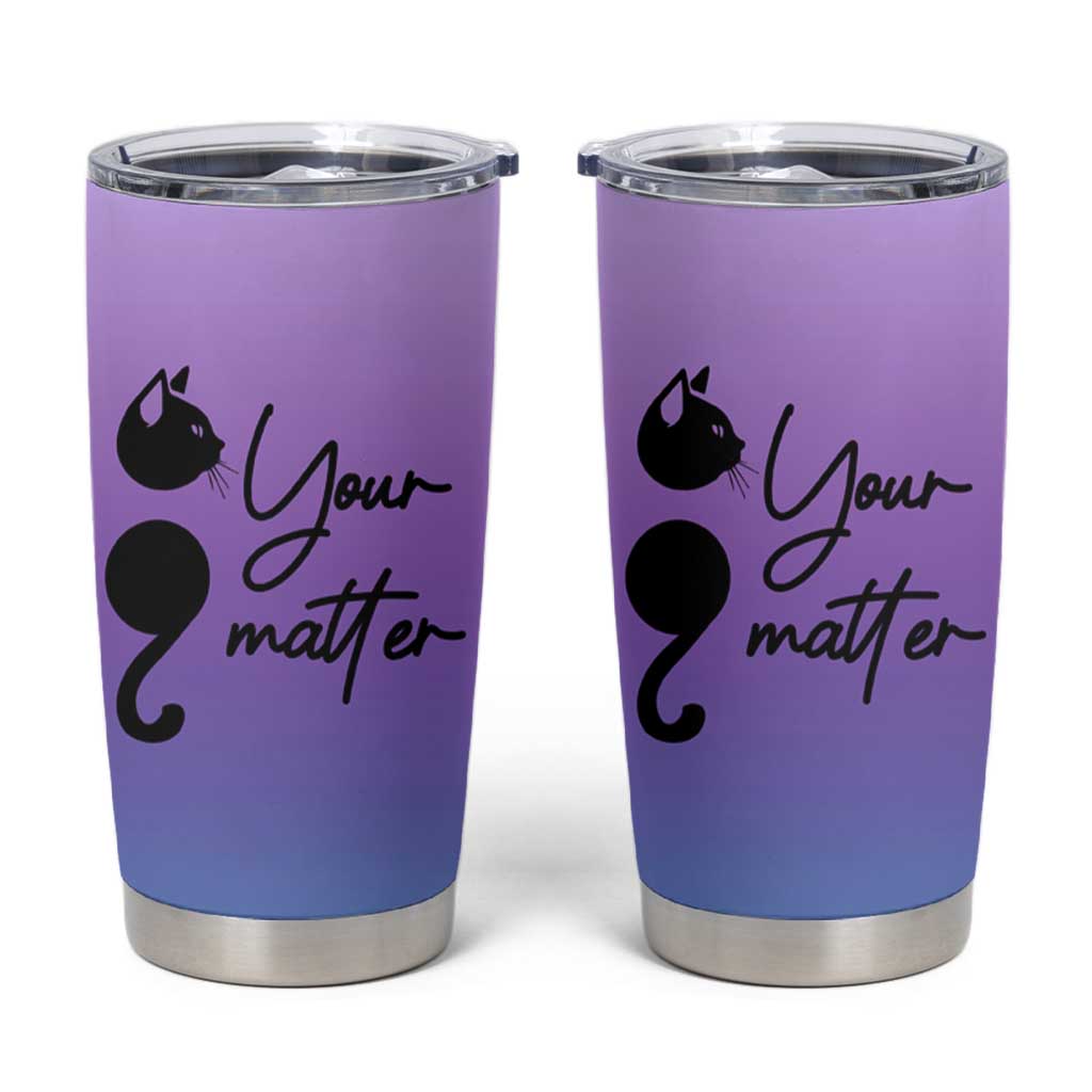 Suicide Prevention Awareness Tumbler Cup Teal Purple Semicolon Cat Your Matter Therapist Psychologist - Wonder Print Shop