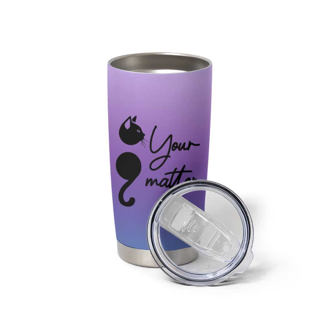 Suicide Prevention Awareness Tumbler Cup Teal Purple Semicolon Cat Your Matter Therapist Psychologist - Wonder Print Shop
