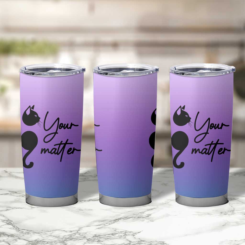 Suicide Prevention Awareness Tumbler Cup Teal Purple Semicolon Cat Your Matter Therapist Psychologist - Wonder Print Shop