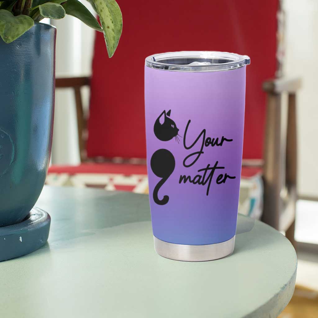 Suicide Prevention Awareness Tumbler Cup Teal Purple Semicolon Cat Your Matter Therapist Psychologist - Wonder Print Shop