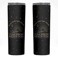 Tomorrow Needs You Suicide Prevention Awareness Skinny Tumbler 988 You Are Enough