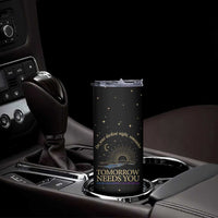 Tomorrow Needs You Suicide Prevention Awareness Skinny Tumbler 988 You Are Enough