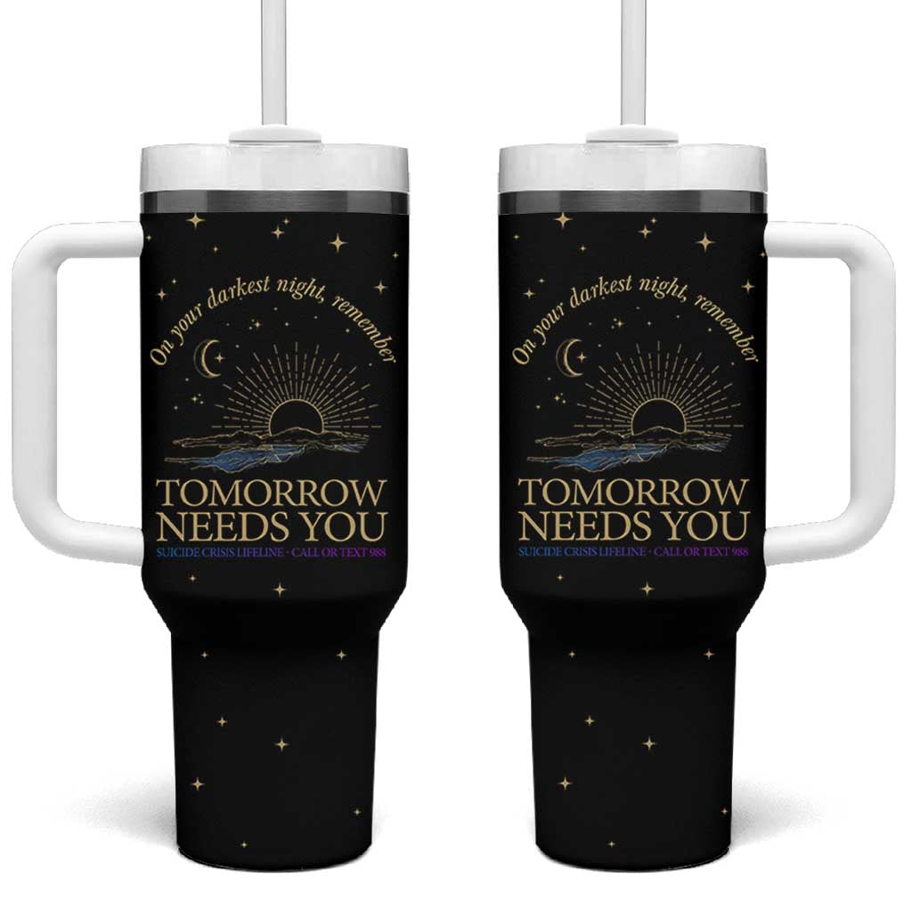 Tomorrow Needs You Suicide Prevention Awareness Tumbler With Handle 988 You Are Enough