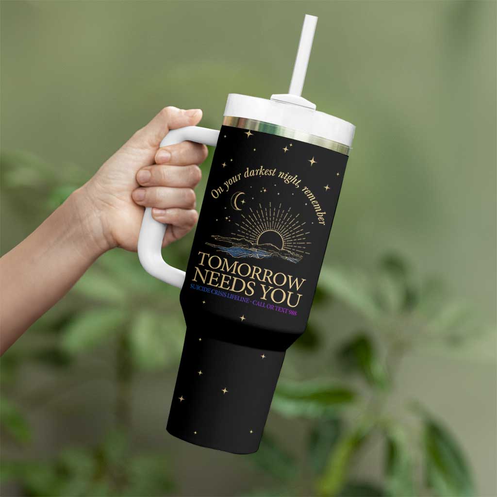 Tomorrow Needs You Suicide Prevention Awareness Tumbler With Handle 988 You Are Enough