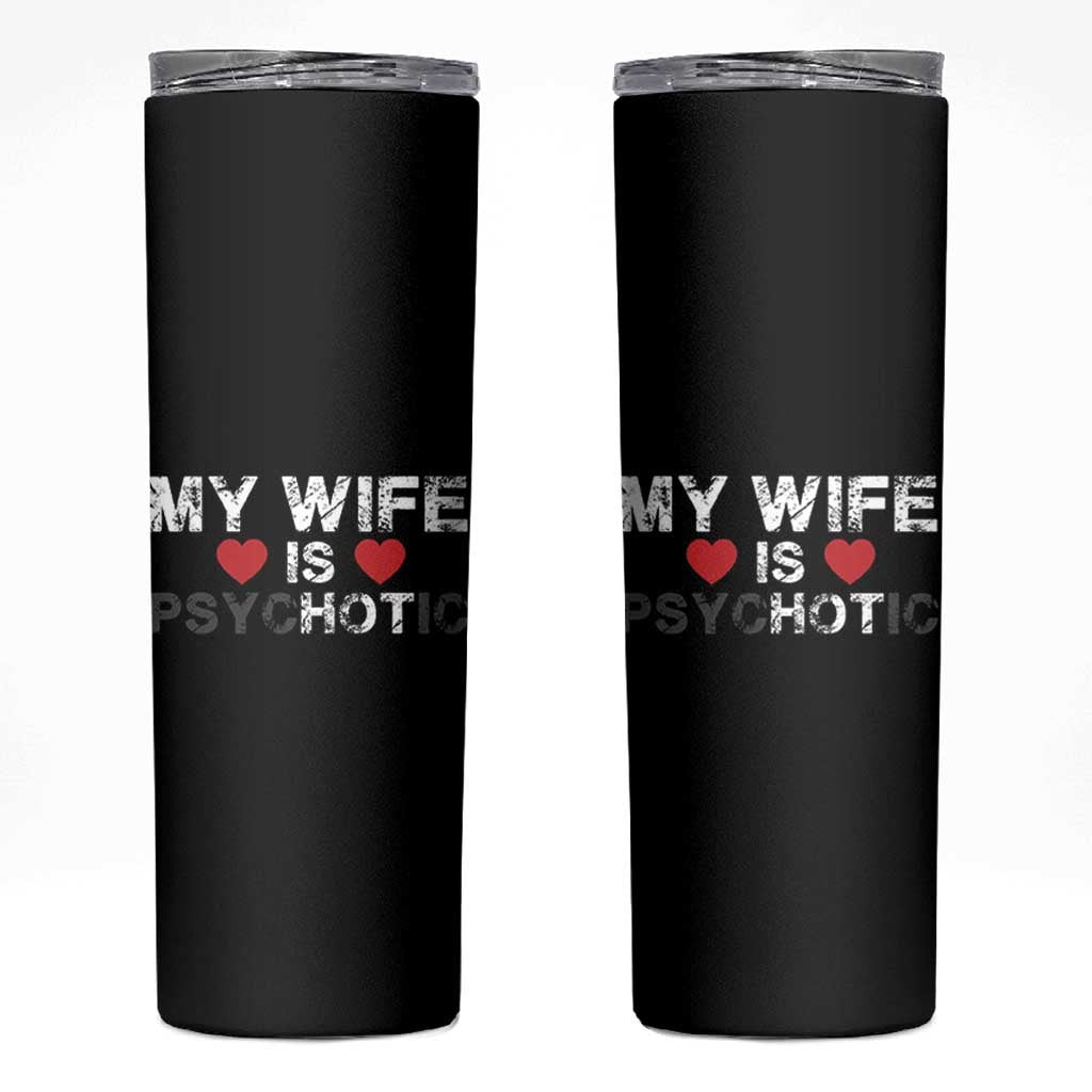 Funny Husband Skinny Tumbler My Wife Is Psychotic
