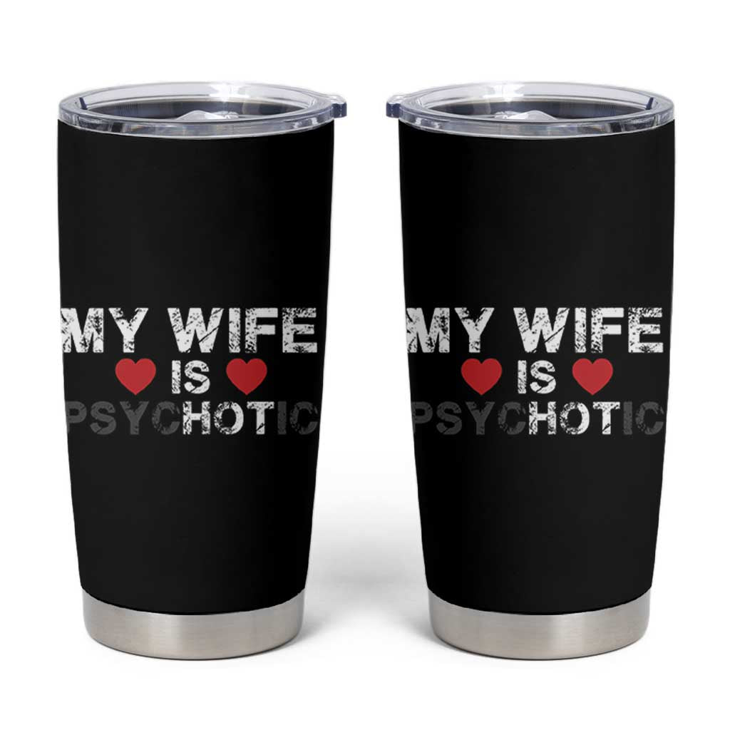 Funny Husband Tumbler Cup My Wife Is Psychotic
