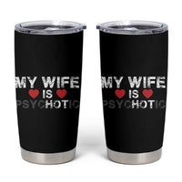 Funny Husband Tumbler Cup My Wife Is Psychotic