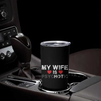 Funny Husband Tumbler Cup My Wife Is Psychotic