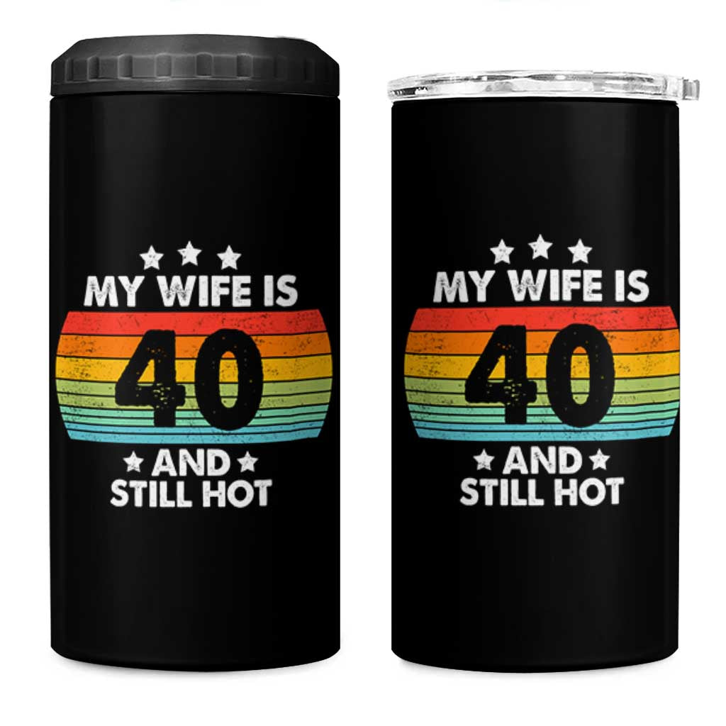 My Wife Is 40 And Still Hot 4 in 1 Can Cooler Tumbler 40 Years Old 40th Birthday Of Her