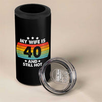 My Wife Is 40 And Still Hot 4 in 1 Can Cooler Tumbler 40 Years Old 40th Birthday Of Her