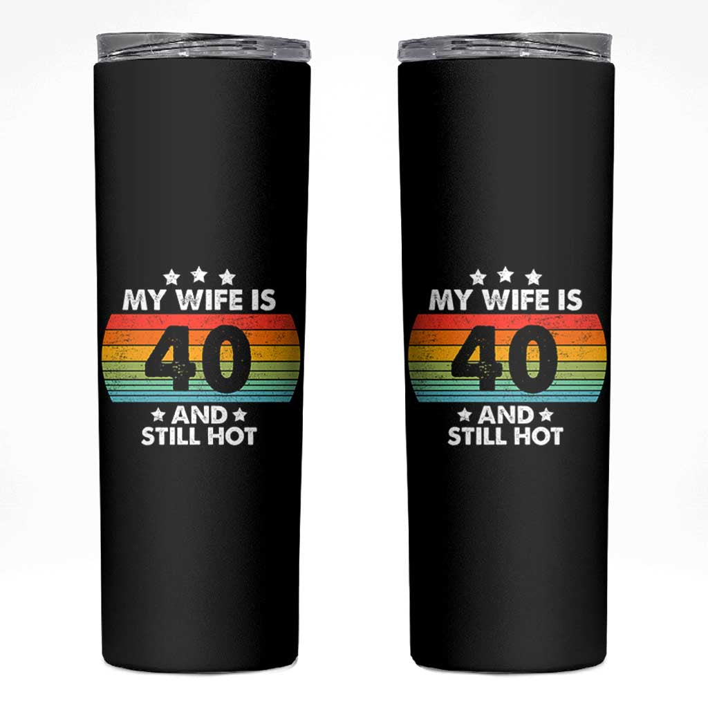 My Wife Is 40 And Still Hot Skinny Tumbler 40 Years Old 40th Birthday Of Her