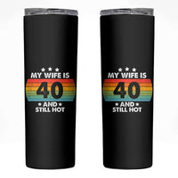 My Wife Is 40 And Still Hot Skinny Tumbler 40 Years Old 40th Birthday Of Her