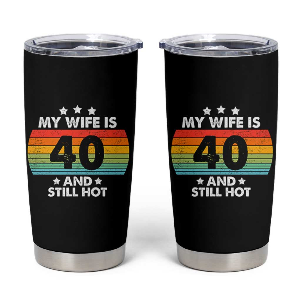 My Wife Is 40 And Still Hot Tumbler Cup 40 Years Old 40th Birthday Of Her