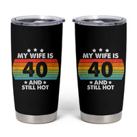 My Wife Is 40 And Still Hot Tumbler Cup 40 Years Old 40th Birthday Of Her