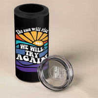 Suicide Prevention Awareness 4 in 1 Can Cooler Tumbler The Sun Will Rise We Will Try Again Positive Saying Inspirational Gifts - Wonder Print Shop